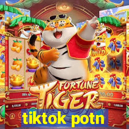 tiktok potn